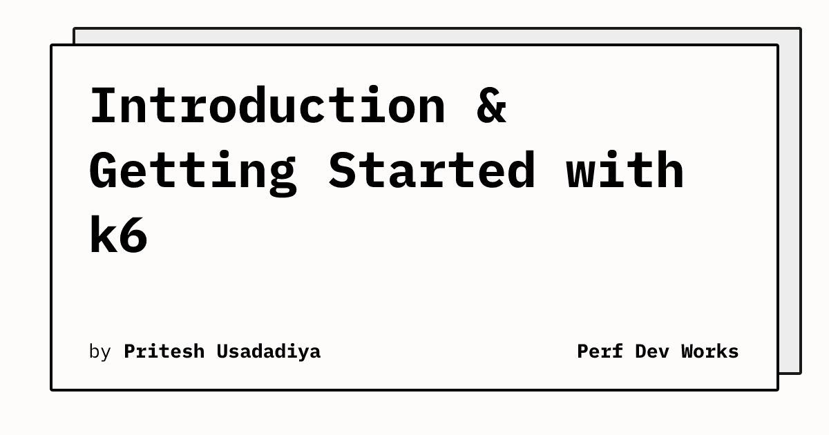 Introduction & Getting Started with k6 | Perf Dev Works